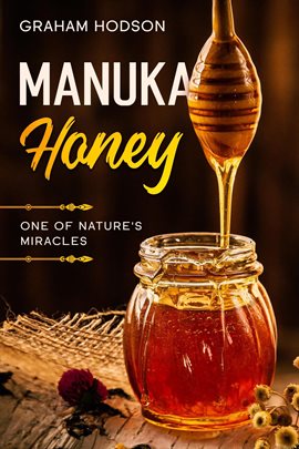 Cover image for Manuka Honey: One of Nature's Miracles