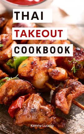 Cover image for Thai Takeout Cookbook: Delicious Copycat Thai Takeout Recipes You Can Easily Make at Home!