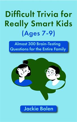 Cover image for Difficult Trivia for Really Smart Kids (Ages 7-9): Almost 300 Brain-Testing Questions for the Ent