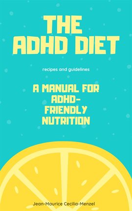 Cover image for The ADHD Diet: A Manual for ADHD-Friendly Nutrition