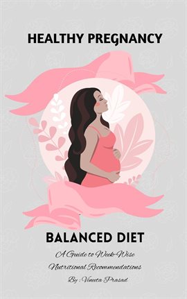 Cover image for Healthy Pregnancy : Balanced Diet, A Guide to Week-wise Nutritional Recommendations