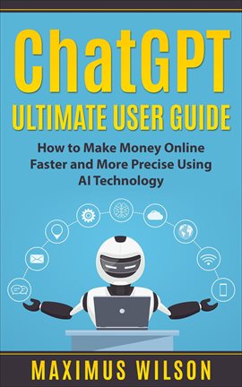 Cover image for ChatGPT Ultimate User Guide - How to Make Money Online Faster and More Precise Using AI Technology