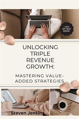 Cover image for Unlocking Triple Revenue Growth: Mastering Value-Added Strategies