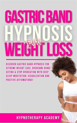 Cover image for Gastric Band Hypnosis for Weight Loss: Discover Gastric Band Hypnosis for Extreme Weight Loss. Overe