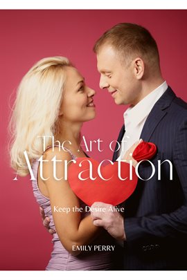 Imagen de portada para The Art of Attraction: Keep the Desire Alive