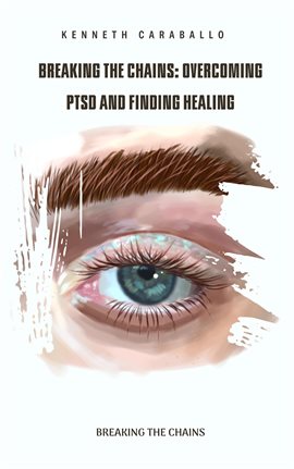 Imagen de portada para Breaking the Chains: Overcoming PTSD and Finding Healing