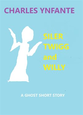 Cover image for Siler Twigg and Willy