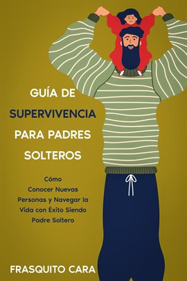 Cover image for Guía de Supervivencia para Padres Solteros: Cómo Conocer Nuevas Personas y Navegar la Vida con Éxito