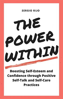Imagen de portada para The Power Within: Boosting Self-Esteem and Confidence Through Positive Self-Talk and Self-Care Pract