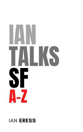 Cover image for Ian Talks SF A-Z