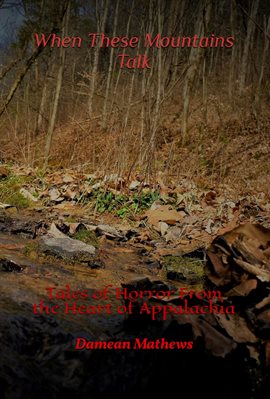 Cover image for When These Mountains Talk: Tales of Horror From the Heart of Appalachia