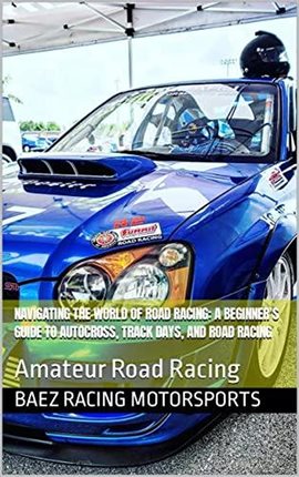 Cover image for Navigating the World of Road Racing: A Beginner's Guide to Autocross, Track Days, and Road Racing