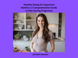 Cover image for Healthy Eating for Expectant Mothers: A Comprehensive Guide to Diet During Pregnancy