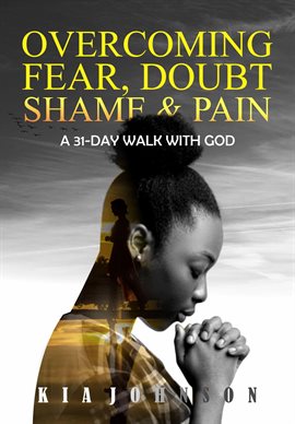 Cover image for Overcoming Fear, Doubt, Shame and Pain