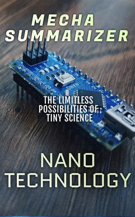 Cover image for Nanotechnology: The Limitless Possibilities of Tiny Science