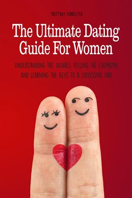 Imagen de portada para The Ultimate Dating Guide For Women Understanding the Signals, Feeling the Chemistry, and Learning t