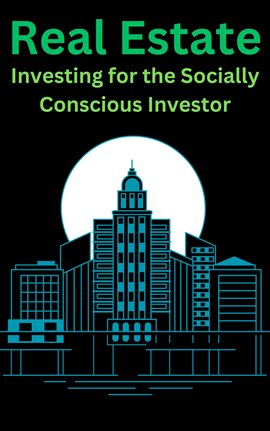 Imagen de portada para Real Estate "Investing for the Socially Conscious Investor"