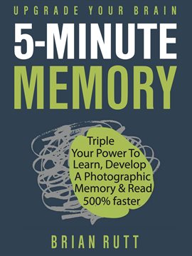 Cover image for 5 Minute Memory: 5-Minutes a Day to Triple Your Power to Learn, Develop a Photographic Memory & Read
