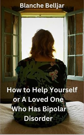 Cover image for How to Help Yourself or a Loved One Who Has Bipolar Disorder