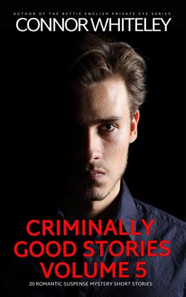 Cover image for Criminally Good Stories, Volume 5: 20 Romantic Suspense Mystery Short Stories