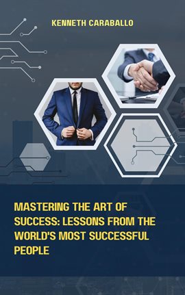 Cover image for Mastering the Art of Success: Lessons from the World's Most Successful People