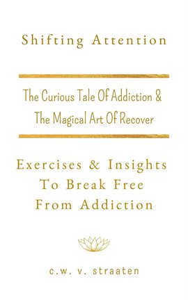 Cover image for Shifting Attention: Exercises & Insights To Break Free From Addiction