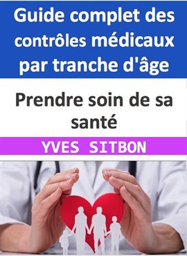 Cover image for Guide complet des contrles médicaux par tranche d'âge : Prendre soin de sa santé