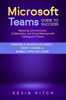 Cover image for Microsoft Teams Guide for Success: Learn in a Guided Way to Exchange Messages, Documents, Partici