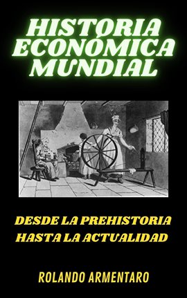 Cover image for Historia Económica Mundial. Desde la Prehistoria Hasta la Actualidad