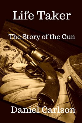 Cover image for Life Taker the Story of the Gun