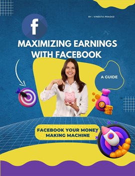 Cover image for Maximizing Earnings with Facebook : A Guide, Facebook Your Money Making Machine