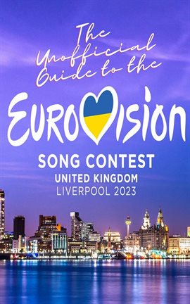 Cover image for The Unofficial Guide to the Liverpool Eurovision Song Contest 2023