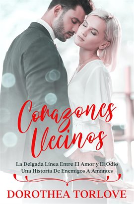 Cover image for Corazones Vecinos: La Delgada Línea Entre El Amor y El Odio Una Historia De Enemigos A Amantes