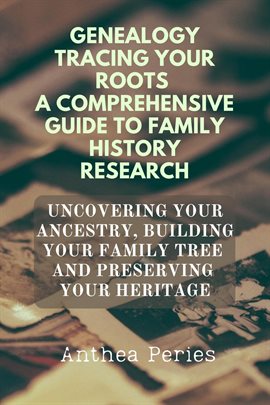 Genealogy Tracing Your Roots a Comprehensive Guide to Family History Research Uncovering Your Ancest
