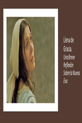 Cover image for Llena de Gracia. Una Breve Reflexión Sobre la Nueva Eva