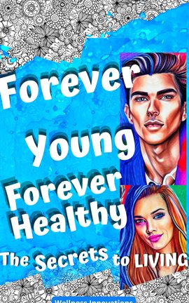 Cover image for Forever Young, Forever Healthy: The Secrets to Living