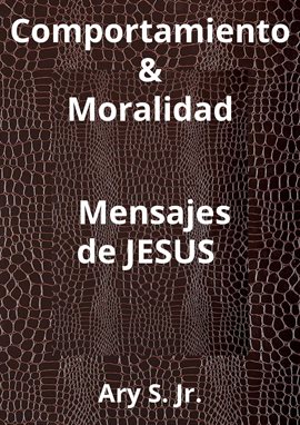Cover image for Comportamiento & Moralidad Mensajes de Jesús