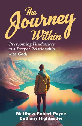 Cover image for The Journey Within: Overcoming Hindrances to a Deeper Relationship With God