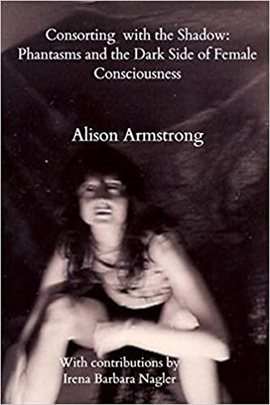 Cover image for Consorting With the Shadow: Phantasms and the Dark Side of Female Consciousness