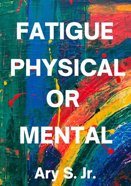 Cover image for Fatigue Physical or Mental