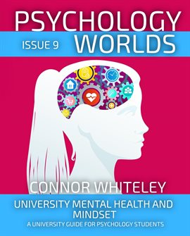 Imagen de portada para Psychology Worlds Issue 9: University Mental Health and Mindset a University Guide for Psychology
