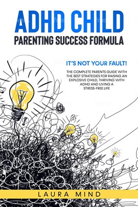 Cover image for ADHD Child: Parenting Success Formula: It's Not Your Fault!