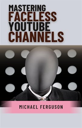 Cover image for Mastering Faceless YouTube Channels