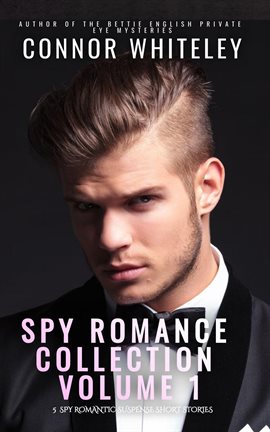 Cover image for Spy Romance Collection, Volume 1: 5 Spy Romantic Suspense Short Stories