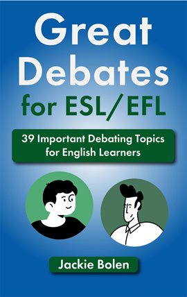 Cover image for Great Debates for ESL/EFL: 39 Important Debating Topics for English Learners