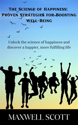 Cover image for The Science of Happiness: Proven Strategies for Boosting Well-Being