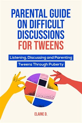 Cover image for Parental Guide on Difficult Discussions for Tweens: Listening, Discussing, and Parenting Tweens Thro