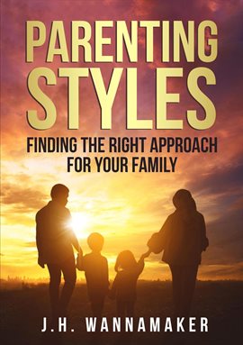 Cover image for Parenting Styles: Finding the Right Approach for Your Family