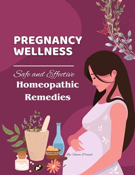 Cover image for Pregnancy Wellness: Safe and Effective Homeopathic Remedies