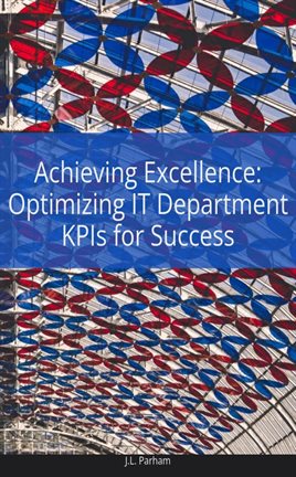 Cover image for Achieving Excellence Optimizing IT Department KPIs for Success